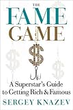 The Fame Game: A Superstar's Guide to Getting Rich and Famous