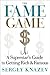 The Fame Game: A Superstar's Guide to Getting Rich and Famous