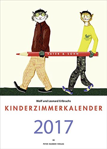 Wolf und Leonard Erlbruchs Kinderzimmerkalender 2017: Vater und Sohn Wolf und Leonard Erlbruchs Kinderzimmerkalender 2017: Vater und Sohn