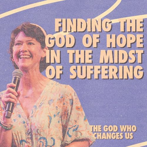 『The God Who Changes Us: Finding the God of Hope in the Midst of the Suffering | Courtenay Bowser』のカバーアート