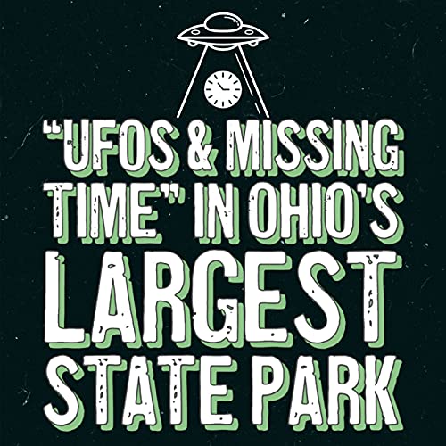&ldquo;UFOs & missing time&rdquo; In Ohio's Largest State Park