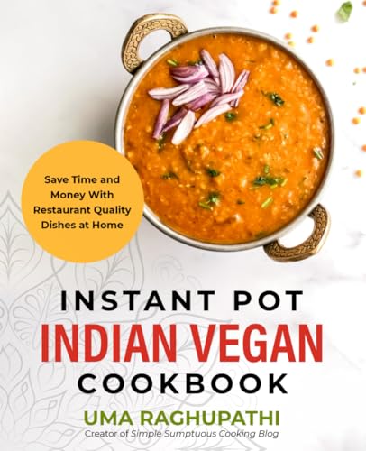 Instant Pot Indian Vegan Cookbook: Save Time and Money with Restaurant Quality Dishes at Home image 2