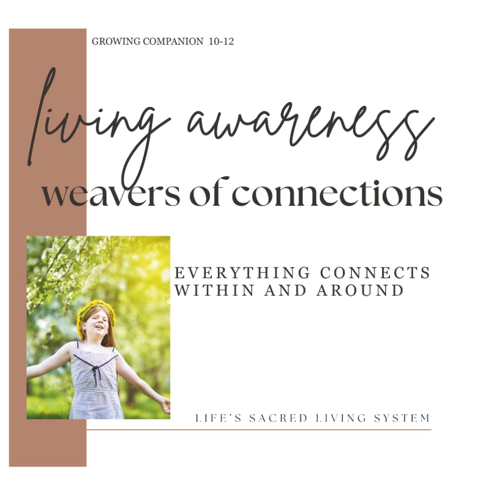 Living Awareness: Weavers of Connection: Everything Connects Within and Around (Growing Companion)