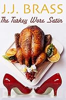 The Turkey Wore Satin: A Thanksgiving Tale of Murder, Mystery, and Men in Women's Clothing 1519323085 Book Cover