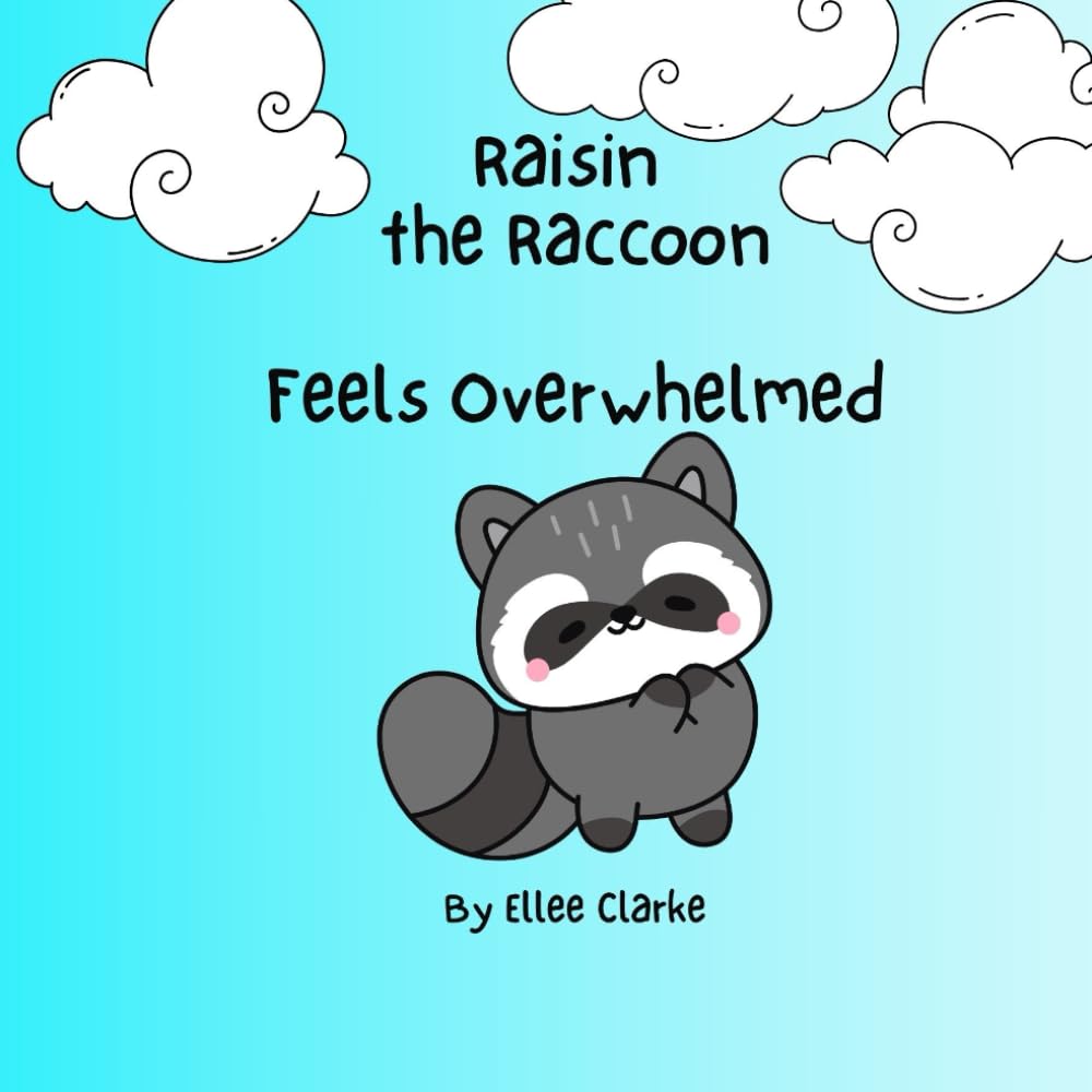 Raisin the Raccoon Feels Overwhelmed (The Littles With Big Feelings Collection)