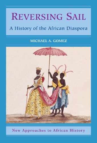 Reversing Sail: A History of the African Diaspora (New Approaches...
