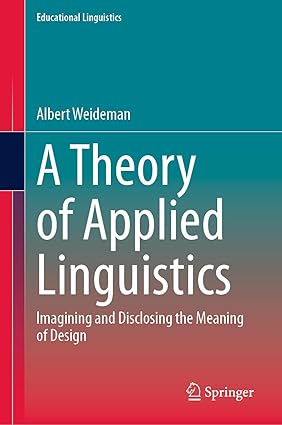 A Theory of Applied Linguistics: Ιmagining and Disclosing the Meaning of Design (Educational Linguistics, 65)-Wow! eBook