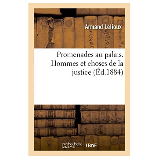 Promenades au palais. Hommes et choses de la justice