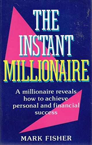 Instant Millionaire: A Millionaire Reveals How ... 1898520011 Book Cover