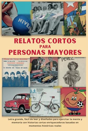 RELATOS CORTOS PARA PERSONAS MAYORES: Letra grande, fácil de leer y diseñados para ejercitar la mente y memoria con historias cortas enriquecedoras ... adultos mayores. (Memorias de una Generación)