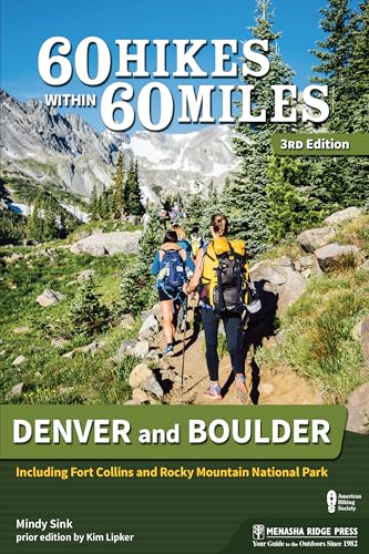 60 Hikes Within 60 Miles: Denver and Boulder: Including Fort Collins and Rocky Mountain National...