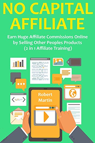 NO CAPITAL AFFILIATE: Earn Huge Affiliate Commissions Online by S...