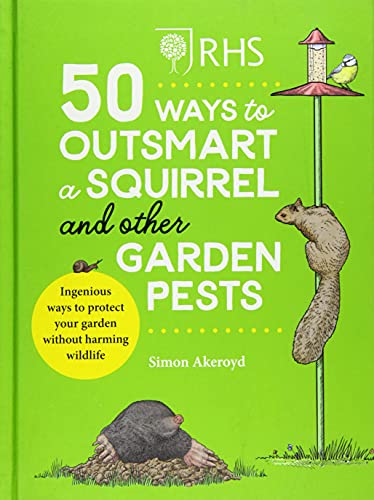 RHS 50 Ways to Outsmart a Squirrel & Other Garden Pests: Ingenious ways to protect your garden without harming wildlife