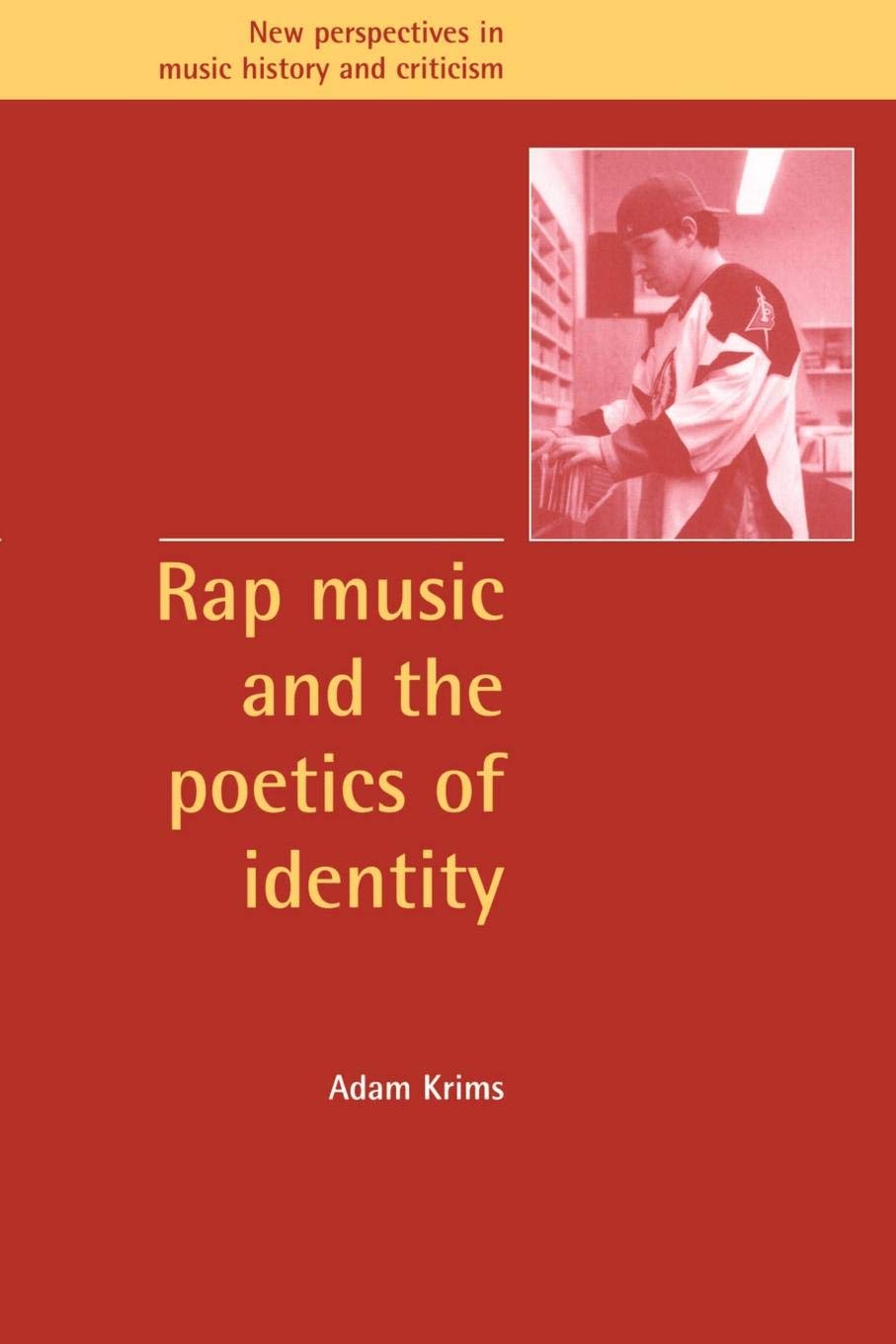 Rap Music and the Poetics of Identity: 5 (New Perspectives in Music History and Criticism, Series Number 5)