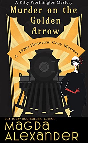 Murder on the Golden Arrow: A 1920s Historical Cozy Mystery (The Kitty Worthington Mysteries Book 1) by [Magda Alexander]