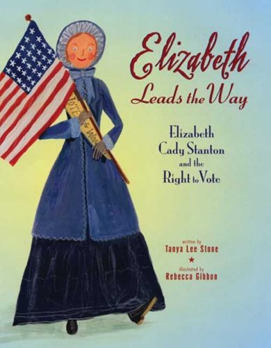 Elizabeth Leads the Way: Elizabeth Cady Stanton and the Right to Vote      Hardcover – Bargain Price, April 29, 2008
