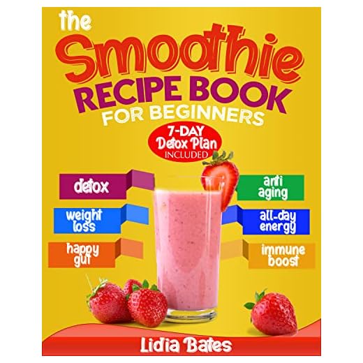 The Smoothie Recipe Book for Beginners: The A-Z Guide to Making Healthy Homemade Smoothies. 365 Days of Easy and Delicious Recipes Ready in 5 Minutes | 7-Day Detox Plan Included