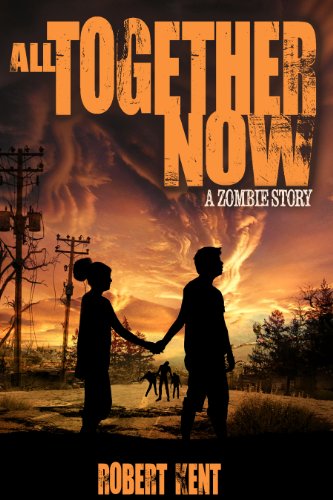All Together Now: A Zombie Story (Zombie Stories Book 1)