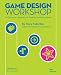 Game Design Workshop: A Playcentric Approach to Creating Innovative Games, Third Edition