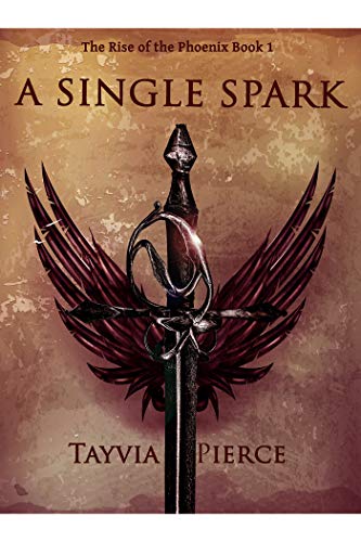 A Single Spark: Rise of The Phoenix Book 1 by [Tayvia Pierce]