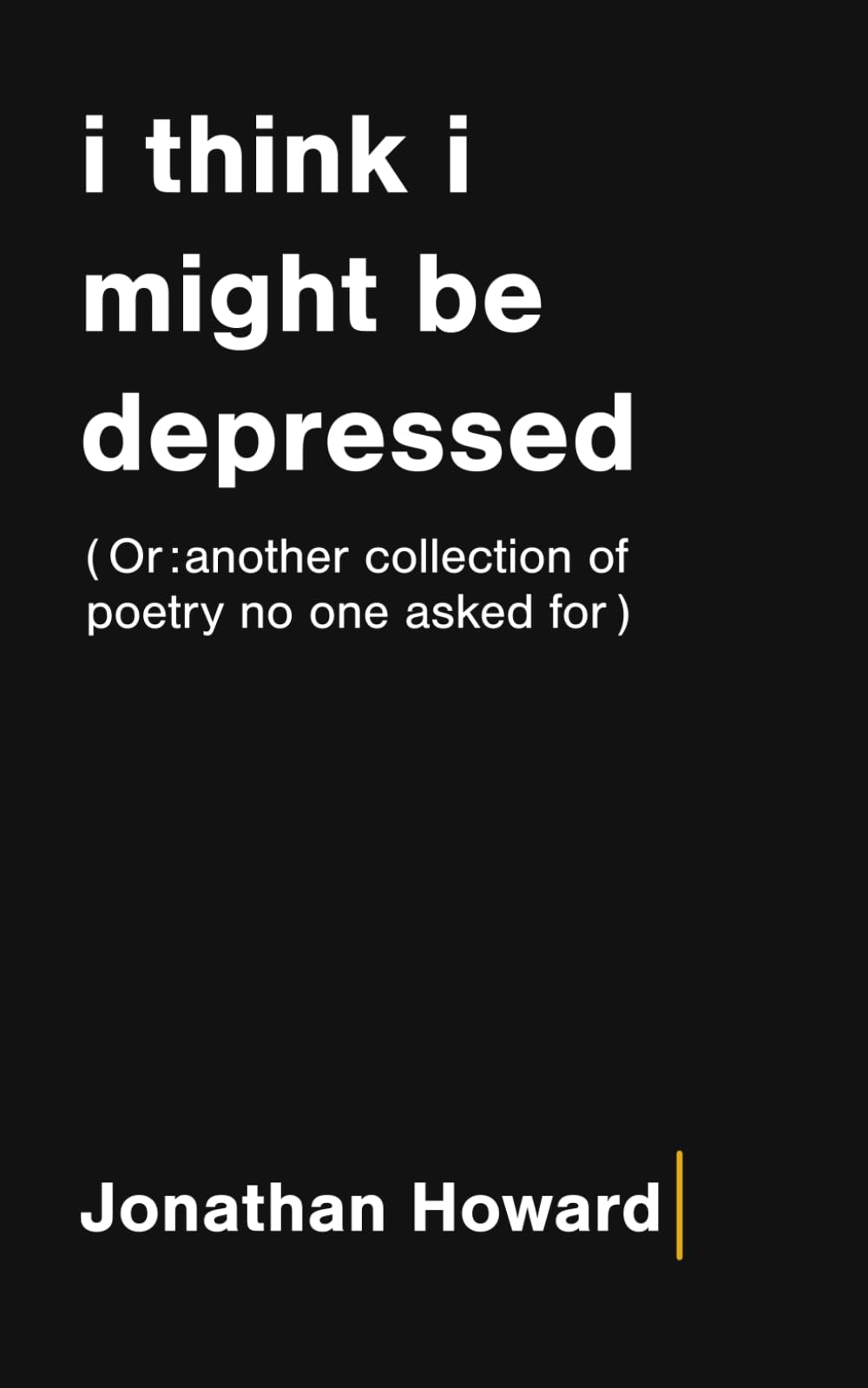 i think i might be depressed (Or: another poetry collection no one asked for)