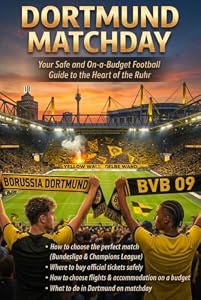 DORTMUND MATCHDAY: Your Complete Guide to a Football Experience in the Heart of the Ruhr Area (MATCHDAY: Football Travel Guides Book 10)