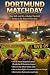 DORTMUND MATCHDAY: Your Complete Guide to a Football Experience in the Heart of the Ruhr Area (MATCHDAY: Football Travel Guides Book 10)