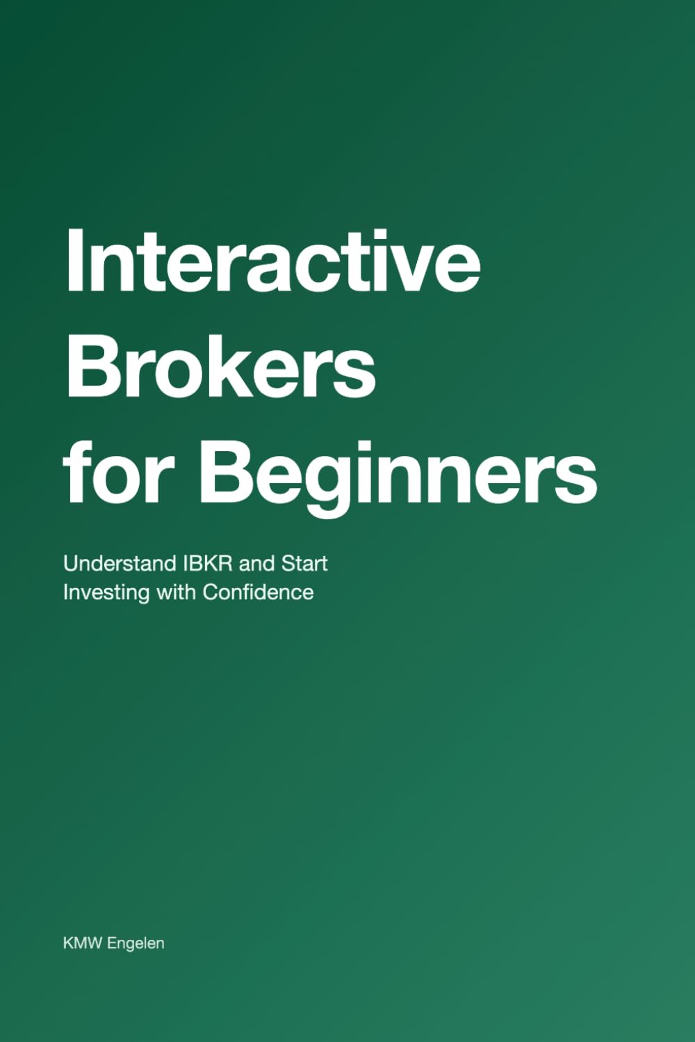 Interactive Brokers for Beginners: Understand IBKR and Start Investing with Confidence