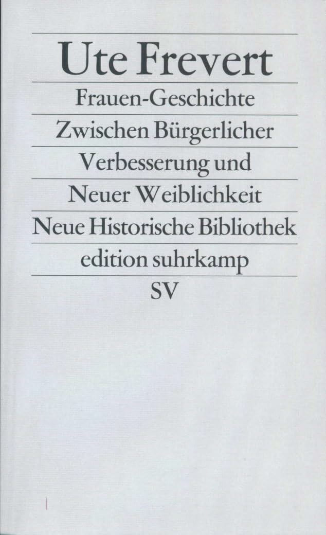 Frauen - Geschichte: Zwischen Bürgerlicher Verbesserung und Neuer Weiblichkeit. (Neue Historische Bibliothek)