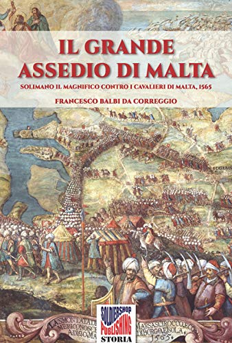 Il grande assedio di Malta: Solimano il Magnifico contro i cavalieri di malta, 1565: Volume 5