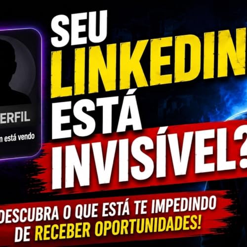 O Erro Silencioso Que Deixa Seu Perfil Invis&iacute;vel No Linkedin