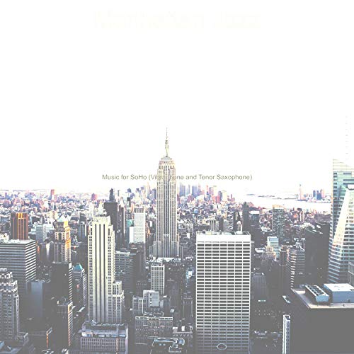 Music for SoHo (Vibraphone and Tenor Saxophone) by Manhattan Jazz on ...