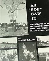As Pop Saw It Photographs of the San Joaquin Valley from the Files of Claude C. Pop Laval : Volume 1 B002P9BI32 Book Cover