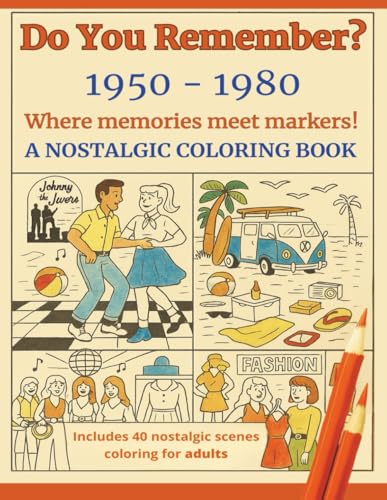 Do You Remember? 1950-1980: A Nostalgic Coloring Book for Adults: Vintage scenes of style, music & everyday life from four unforgettable decades