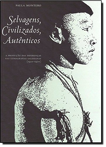 Selvagens, Civilizados, Autenticos - A Producao Das Diferencas Nas Etn (Em Portuguese do Brasil)