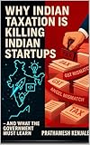 Why Indian Taxation Is Killing Indian Startups : And What the Government Must Learn