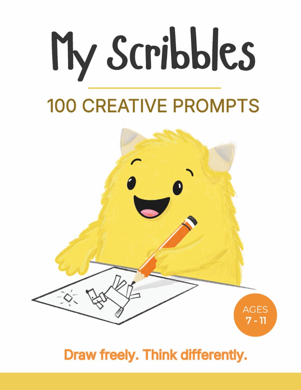 My Scribbles Book 1: 100 Open-Ended Drawing Prompts for Kids (Ages 7–11): Imagine, explore, and create—with no wrong answers.