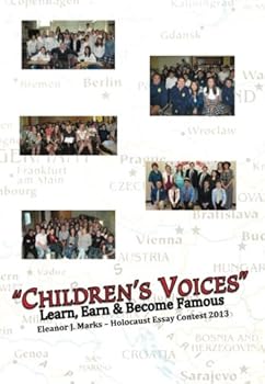 Paperback Children's Voices 2013: Learn, Earn and Become Famous: Eleanor J. Marks Holocaust Essay Contest 2013 Book
