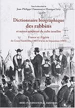 Download Dictionnaire biographique des rabbins et autres ministres du culte israélite : France et Algérie, du Grand Sanhédrin (1807) à la loi de Séparation (1905) PDF