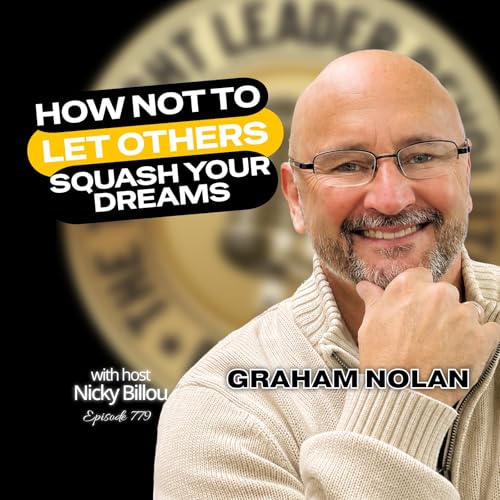 EP779: Graham Nolan - How Not To Let Others Squash Your Dreams