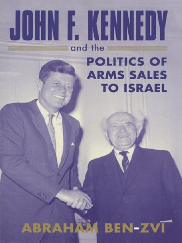 John F. Kennedy and the Politics of Arms Sales to Israel (Israeli History, Politics and Society)