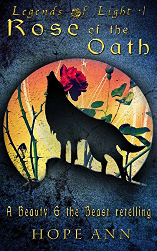Télécharger Rose of the Oath: A Beauty and the Beast Novella (Legends of Light Book 1) (English Edition) Francais PDF