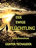  Der ewige Flüchtling: Tatsachenroman