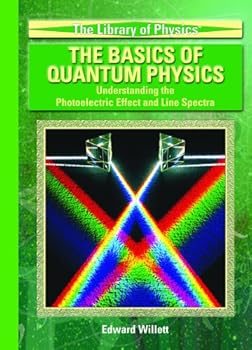 Library Binding The Basics of Quantum Physics: Understanding the Photoelectric Effect and Line Spectra Book