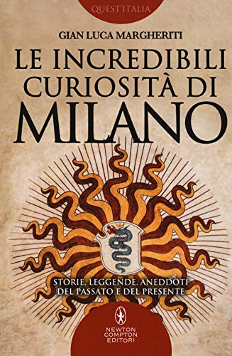 Le incredibili curiosità di Milano. Storie