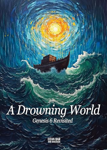 A Drowning World: Genesis 6 Revisited (Pre-Order Books by Dr. Eitan Bar) (English Edition)