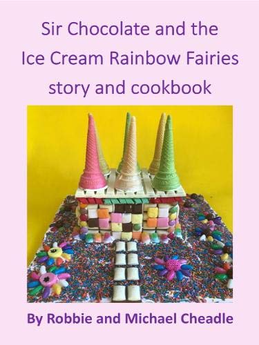 Télécharger Sir Chocolate and the Ice Cream Rainbow Fairies Story and Cookbook Livre PDF Gratuit