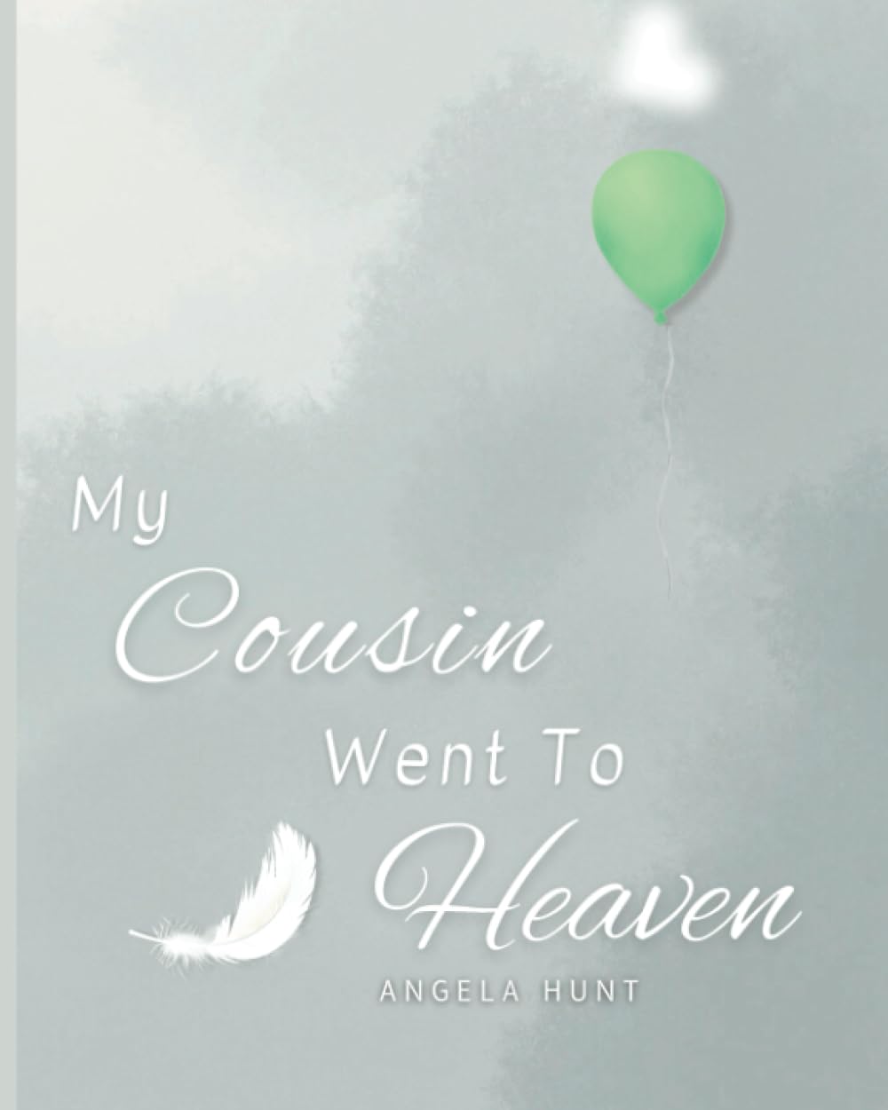 My Cousin Went to Heaven: Helping Children Navigate the Stages of Grief Through Simple and Honest Language and Powerful Illustrations