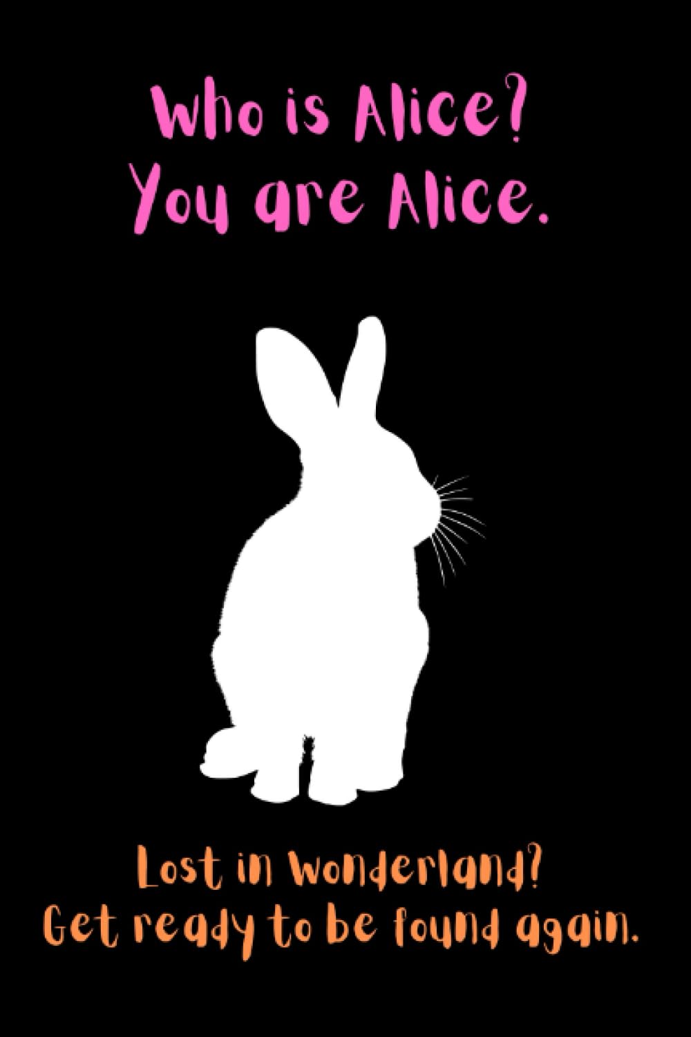 Who is Alice? You are Alice.: Lost in Wonderland? Get ready to be found again.