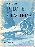  Pilote des glaciers. Récit recueilli par André Guex. Préface de Félix Germain. Arthaud. Collection \